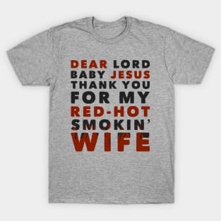 Dear Lord Baby Jesus Thank You For My Red-Hot Smokin' Wife T-Shirt